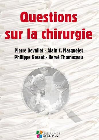 Couverture du livre « Questions sur la chirurgie » de Philippe Rosset et Pierre Devallet et Alain C Masquelet et Herve Thomazeau aux éditions Sauramps Medical