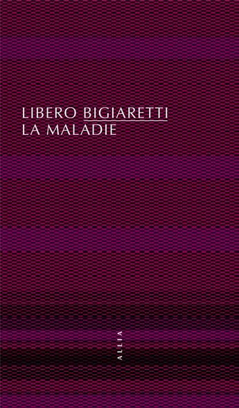 Couverture du livre « La maladie » de Libero Bigiaretti aux éditions Allia