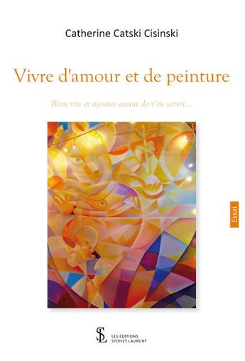 Couverture du livre « Vivre d amour et de peinture » de Catski Cisinski C. aux éditions Sydney Laurent