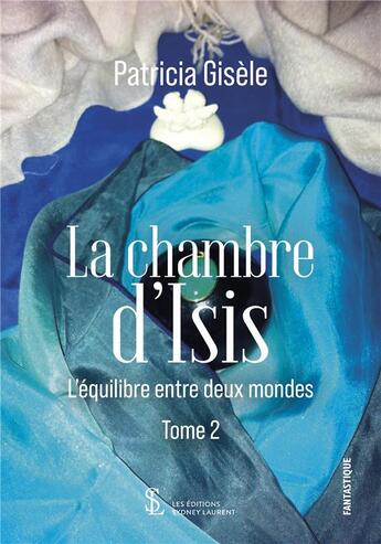 Couverture du livre « La chambre d isis tome 2 - l equilibre entre deux mondes » de Patricia Gisele aux éditions Sydney Laurent