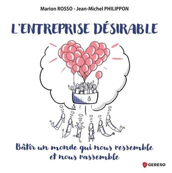 Couverture du livre « L'entreprise désirable : Bâtir un monde qui nous ressemble et nous rassemble » de Jean-Michel Philippon et Marion Rosso aux éditions Gereso