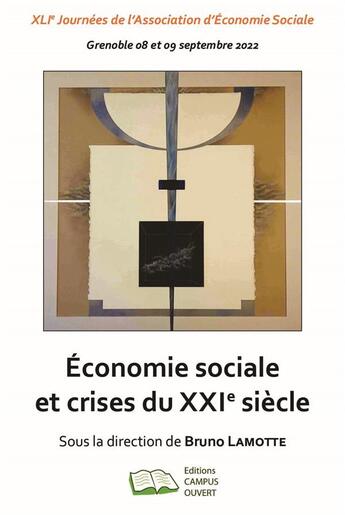 Couverture du livre « Économie sociale et crises du XXIe siècle : ILIe Journées de l'Association d'Economie Sociale Grenoble 08 et 09 septembre 2022 » de Bruno Lamotte aux éditions Campus Ouvert