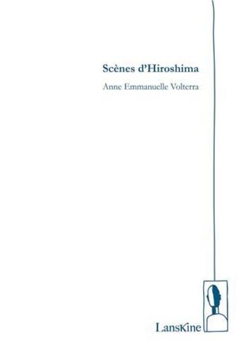 Couverture du livre « Scènes d'Hiroshima » de Anne Emmanuelle Volterra aux éditions Editions Lanskine