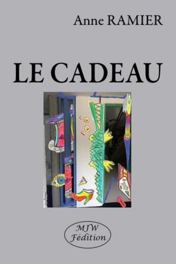 Couverture du livre « Le cadeau » de Anne Ramier aux éditions Mjw