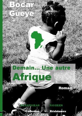 Couverture du livre « Demain... une autre Afrique » de Bocar Gueye aux éditions Diasporas Noires