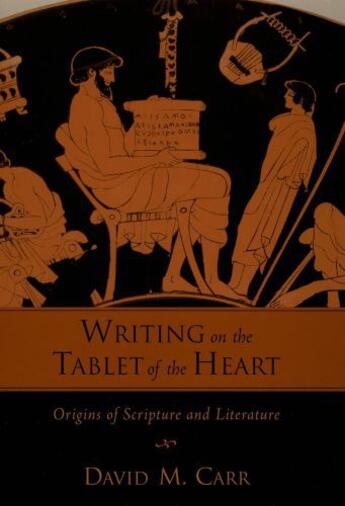 Couverture du livre « Writing on the Tablet of the Heart: Origins of Scripture and Literatur » de Carr David M aux éditions Oxford University Press Usa