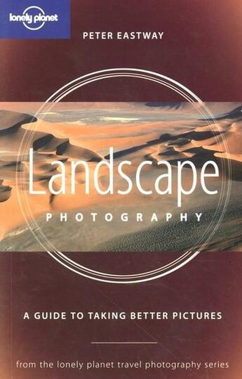 Couverture du livre « Landscapes Photography » de Peter Eastway aux éditions Lonely Planet France