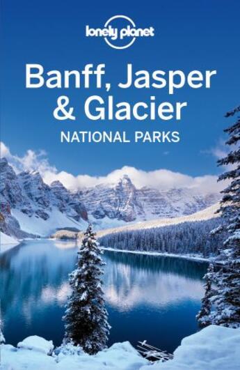 Couverture du livre « Lonely Planet Banff, Jasper and Glacier National Parks » de Sainsbury aux éditions Loney Planet Publications