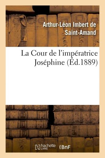 Couverture du livre « La cour de l'imperatrice josephine » de Imbert De Saint-Aman aux éditions Hachette Bnf