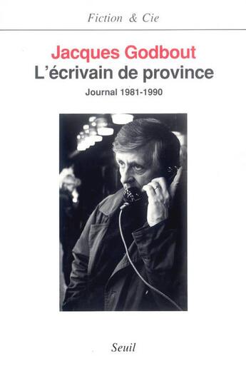 Couverture du livre « L'ecrivain de province. journal (1981-1990) » de Jacques Godbout aux éditions Seuil