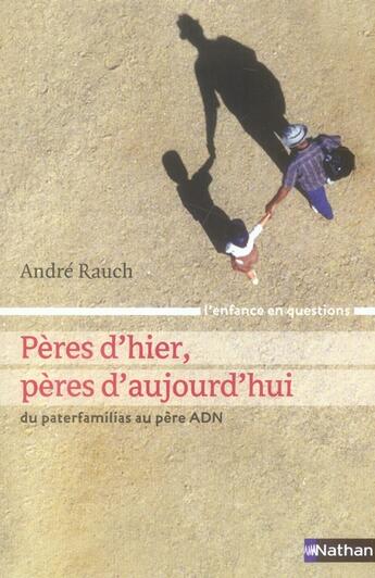 Couverture du livre « Pères d'hier, pères d'aujourd'hui ; du pater familias au père ADN » de André Rauch aux éditions Nathan