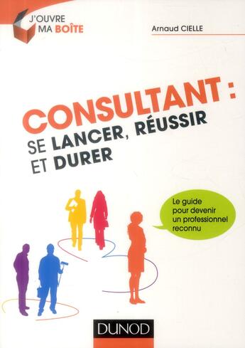 Couverture du livre « Consultant : se lancer, réussir et durer » de Arnaud Cielle aux éditions Dunod