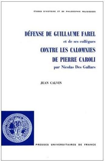 Couverture du livre « Défense de Guillaume Farel et de ses collègues contre les calomnies de Pierre Caroli par Nicolas des Gallars » de Jean Calvin aux éditions Puf