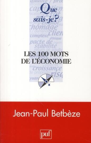 Couverture du livre « Les 100 mots de l'économie (3e édition) » de Jean-Paul Betbeze aux éditions Que Sais-je ?