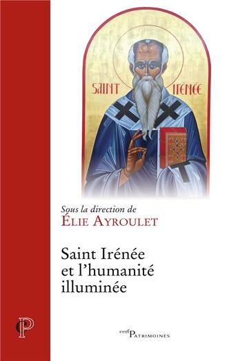 Couverture du livre « Saint Irénée et l'humanité illuminée » de Collectif et Elie Ayroulet aux éditions Cerf