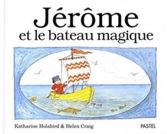 Couverture du livre « Jérôme et le bateau magique » de Katharine Holabird et Helen Craig aux éditions Ecole Des Loisirs