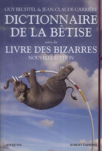 Couverture du livre « Le nouveau dictionnaire de la bêtise ; le livre des bizarres » de Jean-Claude Carriere et Guy Buchtel aux éditions Bouquins