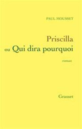 Couverture du livre « Priscilla ou qui dira pourquoi » de Paul Mousset aux éditions Grasset Et Fasquelle