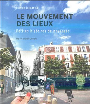 Couverture du livre « Le mouvement des lieux ; petites histoires de paysages » de Francois Letourneux aux éditions Buchet Chastel