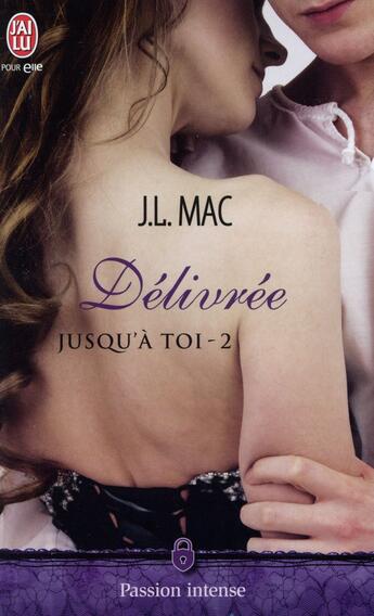 Couverture du livre « Jusqu'à toi Tome 2 ; délivrée » de J.L Mac aux éditions J'ai Lu