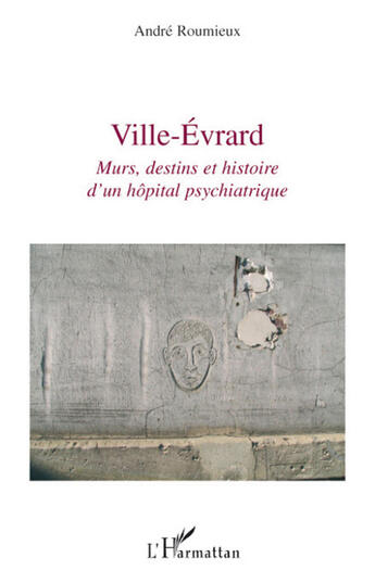 Couverture du livre « Ville-Evrard ; murs, destins et histoire d'un hôpital psychiatrique » de Andre Roumieux aux éditions L'harmattan