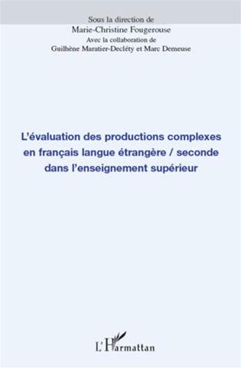 Couverture du livre « L'évaluation des productions complexes en français langue étrangère/seconde dans l'enseignement supérieur » de Marc Demeuse et Marie-Christine Fougerouse et Guilhene Maratier-Declety aux éditions L'harmattan