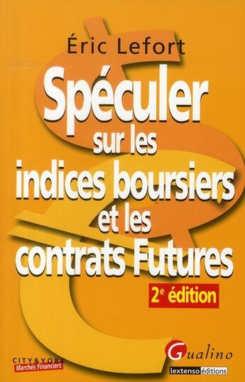 Couverture du livre « Speculer sur indices boursiers et les contrats futures, 2eme edition » de Eric Lefort aux éditions Gualino