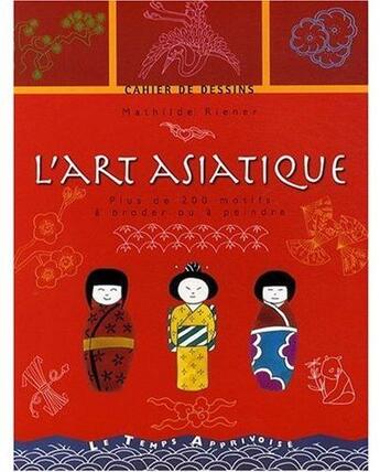 Couverture du livre « Cahier de dessins ; l'art asiatique » de Mathilde Riener aux éditions Le Temps Apprivoise