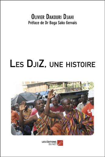 Couverture du livre « Les djiz, une histoire » de Olivier Dakouri Djahi aux éditions Editions Du Net