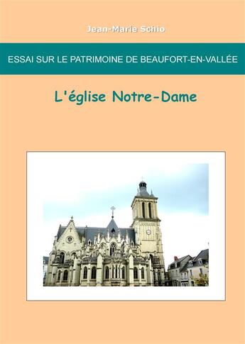 Couverture du livre « Essai sur le patrimoine de Beaufort en Vallée ; l'église Notre-Dame » de Jean-Marie Schio aux éditions Books On Demand