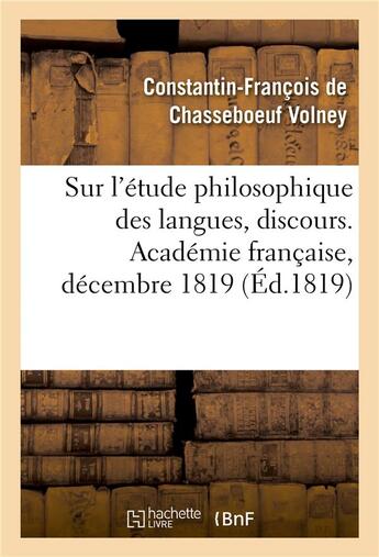 Couverture du livre « Sur l'etude philosophique des langues, discours. academie francaise, decembre 1819 » de Volney De Chasseboeu aux éditions Hachette Bnf