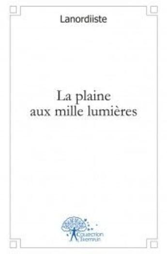 Couverture du livre « La plaine aux mille lumières » de Lanordiiste aux éditions Edilivre