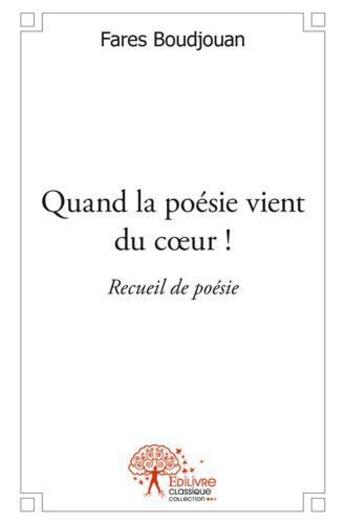 Couverture du livre « Quand la poesie vient du coeur ! - recueil de poesie » de Boudjouan Fares aux éditions Edilivre