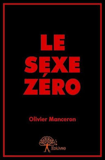 Couverture du livre « Le sexe zéro » de Olivier Manceron aux éditions Edilivre