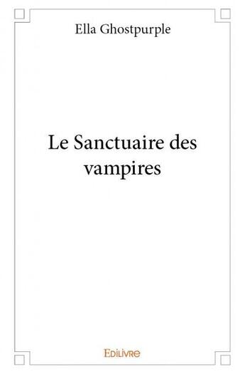 Couverture du livre « Le sanctuaire des vampires » de Ella Ghostpurple aux éditions Edilivre