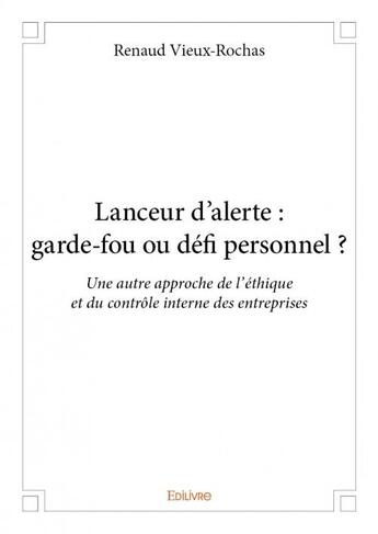 Couverture du livre « Lanceur d'alerte : garde-fou ou défi personnel ? » de Renaud Vieux-Rochas aux éditions Edilivre
