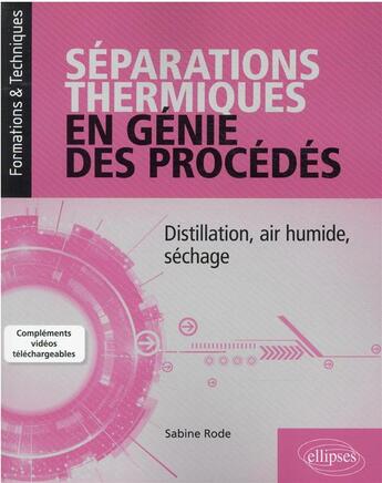 Couverture du livre « Séparations thermiques en génie des procédés : distillation, air humide, séchage » de Sabine Rode aux éditions Ellipses