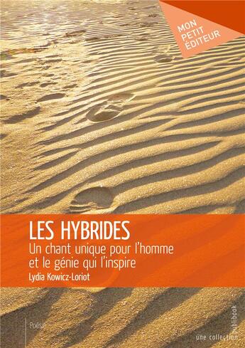 Couverture du livre « Les hybrides ; un chant unique pour l'homme et le génie qui l'inspire » de Lydia Kowicz Loriot aux éditions Mon Petit Editeur