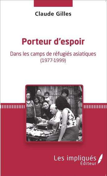 Couverture du livre « Porteur d'espoir ; dans les camps de réfugiés asiatiques 1977-1999 » de Gilles Claude aux éditions L'harmattan