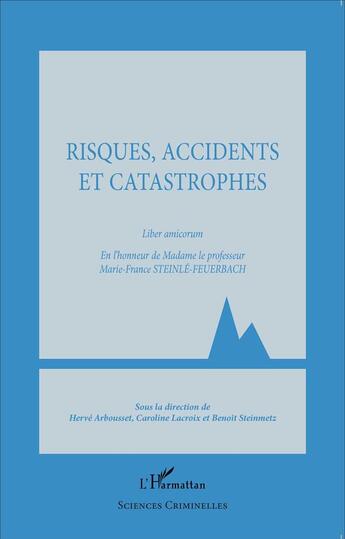 Couverture du livre « Risques, accidents et catastrophes ; liber amicorum en l'honneur de madame le professeur Mari-France Steinlé-Feuerbach » de  aux éditions L'harmattan