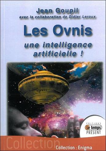 Couverture du livre « Les ovnis : une intelligence artificielle ! » de Jean Goupil et Didier Leroux aux éditions Temps Present