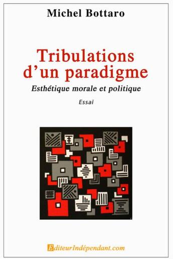 Couverture du livre « Tribulations d'un paradigme ; esthétique morale et politique » de Michel Bottaro aux éditions Edilivre