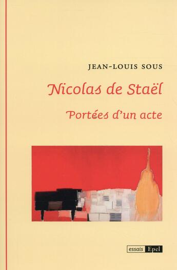 Couverture du livre « Nicolas de Staël : portées d'un acte » de Jean-Louis Sous aux éditions Epel