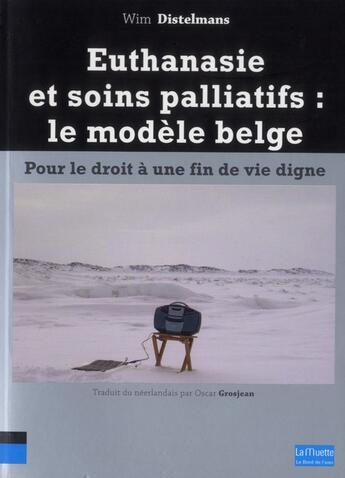 Couverture du livre « Euthanasie et soins palliatifs - le modele belge » de Wim Distelmans aux éditions Bord De L'eau