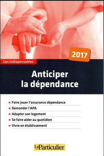 Couverture du livre « Anticiper la dépendance (édition 2017) » de  aux éditions Le Particulier