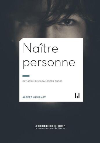 Couverture du livre « Naître personne : initation d'un gangster russe » de Albert Likhanov aux éditions La Manufacture De Livres