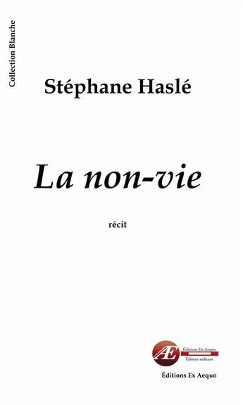Couverture du livre « La non-vie » de Stephane Hasle aux éditions Ex Aequo