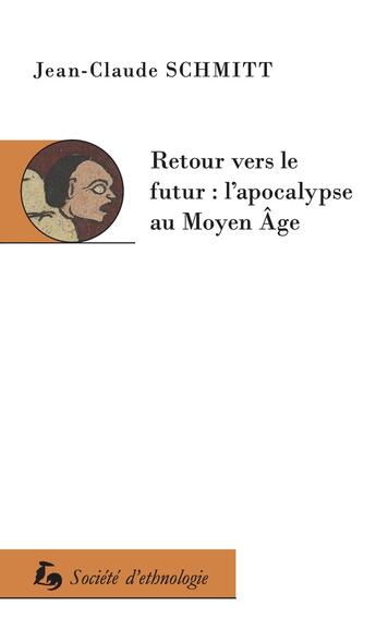 Couverture du livre « Retour vers le futur : l'apocalypse au Moyen Âge » de Jean-Claude Schmitt aux éditions Societe D'ethnologie