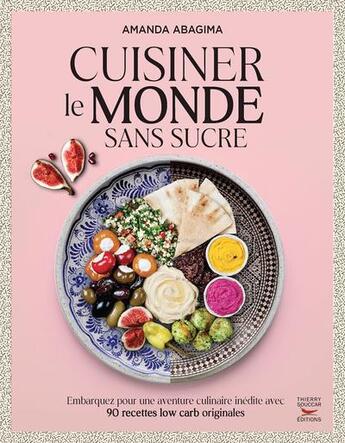 Couverture du livre « Cuisiner le monde sans sucre : embarquer pour une aventure culinaire inédite » de Amanda Abagima aux éditions Thierry Souccar