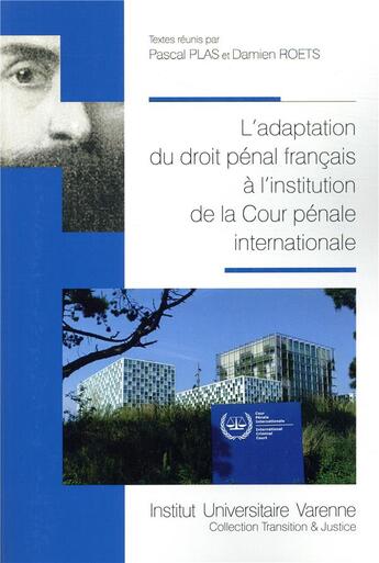 Couverture du livre « Adaptation du droit pénal français à l'institution de la Cour pénale internationale » de Damien Roets et Pascal Plas aux éditions Institut Universitaire Varenne